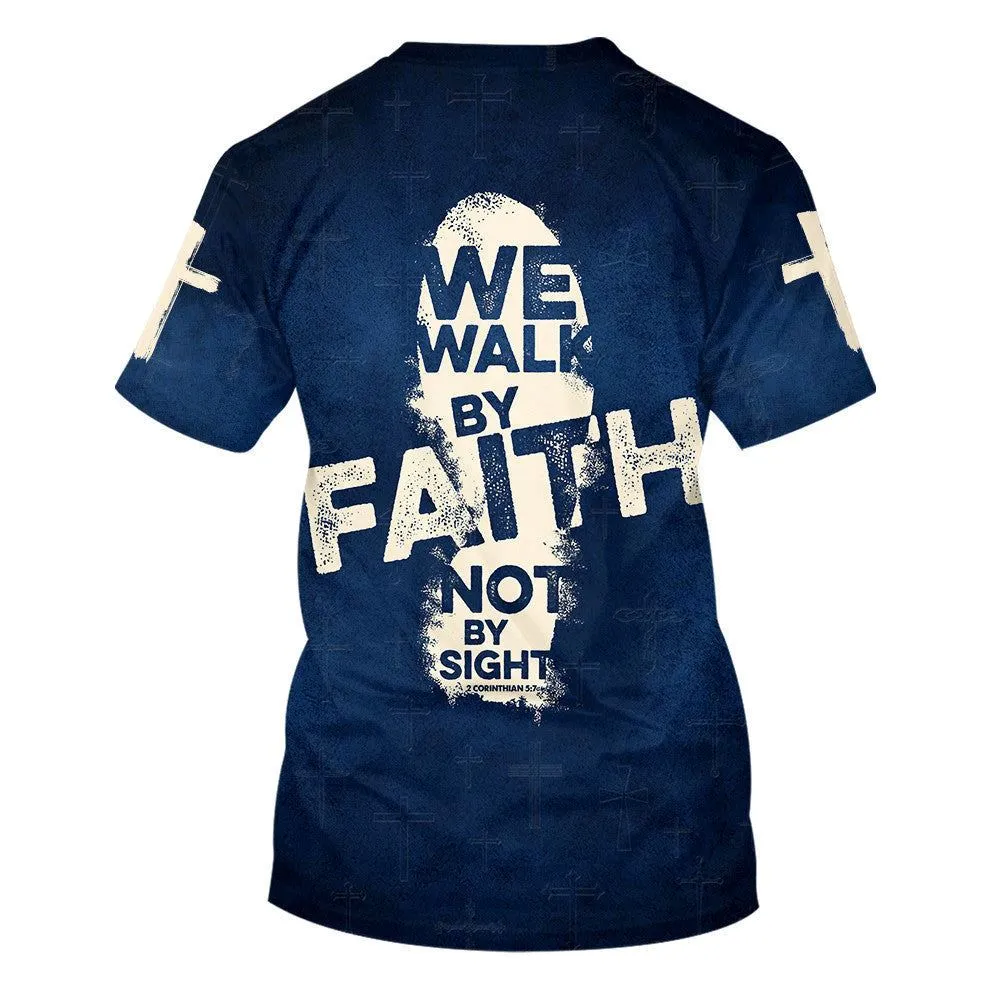 2 Corinthians 57 For We Walk By Faith, Not By Sight All Over Print 3D T-Shirt, Christian 3D T Shirt, Christian T Shirt, Christian Apparel