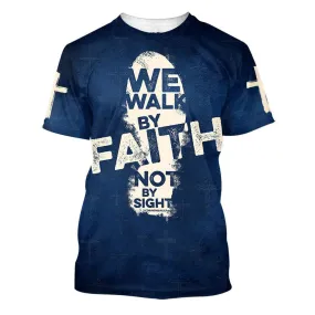 2 Corinthians 57 For We Walk By Faith, Not By Sight All Over Print 3D T-Shirt, Christian 3D T Shirt, Christian T Shirt, Christian Apparel